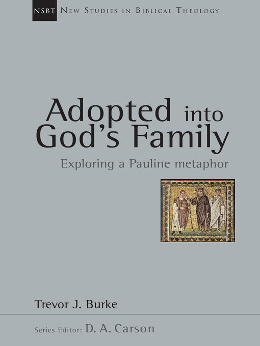 Title details for Adopted into God's Family: Exploring a Pauline Metaphor by Trevor J. Burke - Available